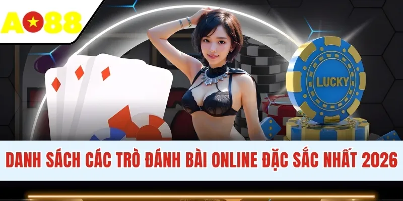 Danh sách các trò đánh bài online đặc sắc nhất 2026